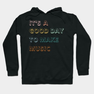 It's A Good Day To Make Music Hoodie